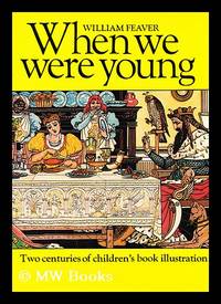 When we were young : two centuries of children's book illustration / by William Feaver