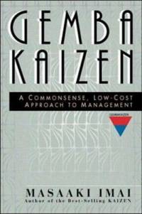 Gemba Kaizen : A Commonsense, Low-Cost Approach to Management