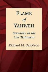 Flame of Yahweh: Sexuality in the Old Testament