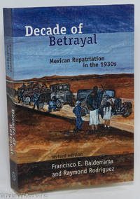 cover of Decade of Betrayal: Mexican Repatriation in the 1930s. Revised edition