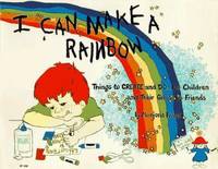 I Can Make a Rainbow: Things to Create and Do, for Children and Their Grown Up Friends