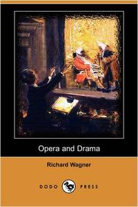 Opera and Drama (Dodo Press) by Wagner, Richard