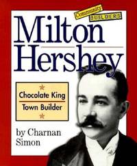 Milton Hershey : Chocolate King, Town Builder
