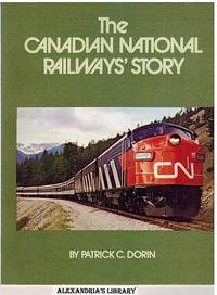 The Canadian National Railways&#039; Story by Dorin, Patrick C - 1975