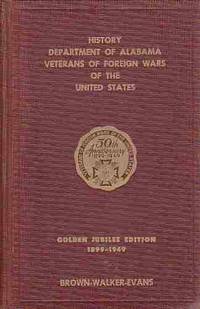 History Department of Alabama Veterans of Foreign Wars of The United States 50th Aniversary 1899-1949 Veterans of Foreign Wars of The United States by Brown-Walker-Evans - First Edition; First Impression - 1949 - from A Book Legacy (SKU: 58000)