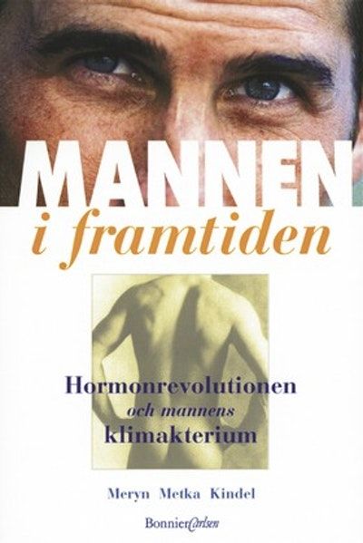 Mannen i framtiden. Hormonrevolutionen och…
