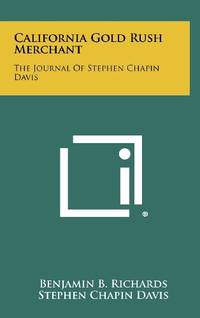 California Gold Rush Merchant: The Journal of Stephen Chapin Davis