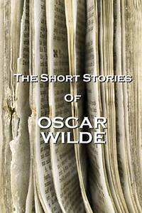 The Short Stories Of Oscar Wilde by Wilde, Oscar