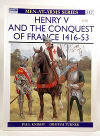 Men at Arms No. 317 - Henry V and the Conquest of France 1416 - 53