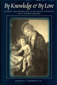 [RELIGION] BY KNOWLEDGE & BY LOVE CHARITY AND KNOWLEDGE IN THE MORAL THEOLOGY OF ST, THOMAS AQUINAS