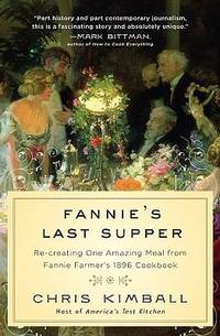 Fannie's Last Supper : Re-Creating One Amazing Meal from Fannie Farmer's 1896 Cookbook