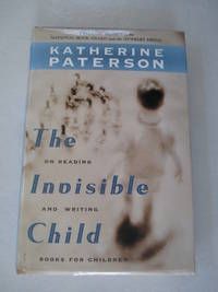 The Invisible Child: On Reading and Writing Books for Children by Paterson, Katherine - 2001-12-31