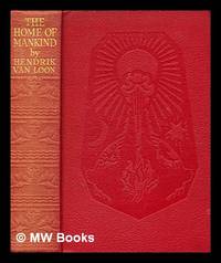 cover of The home of mankind : the story of the world we live in / written and pictured by Hendrik Willem van Loon