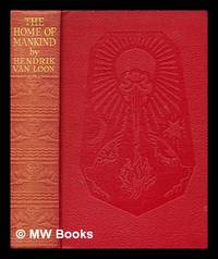 The home of mankind : the story of the world we live in / written and pictured by Hendrik Willem...