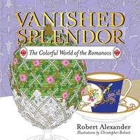 Vanished Splendor : The Colorful World of the Romanovs