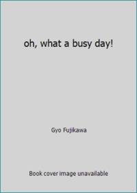 oh, what a busy day! by Gyo Fujikawa - 1999