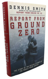 REPORT FROM GROUND ZERO :  The Story of the Rescue Efforts At the World  Trade Center