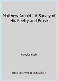 image of Matthew Arnold : A Survey of His Poetry and Prose