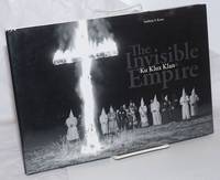 The Invisible Empire, Ku Klux Klan by Karen, Anthony S - 2009