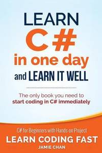 Learn C# in One Day and Learn It Well : C# for Beginners with Hands-On Project