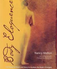 Body Eloquence : The Power of Myth and Story to Awaken the Body's Energies