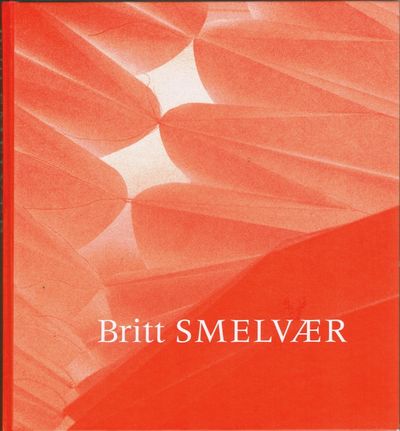Britt Smelvær. Essays av Erling Lægreid, Jorunn…