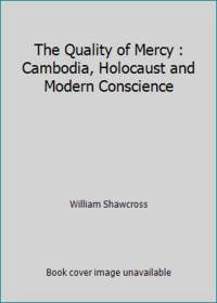 The Quality of Mercy : Cambodia, Holocaust and Modern Conscience