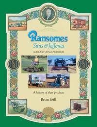 Ransomes Sims and Jefferies : Agricultural Engineers - A History of Their Products