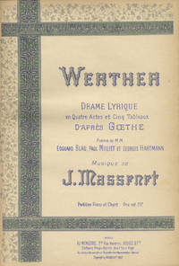 Werther Drame Lyrique en Qutre Actes et Cinq Tableaux d'Après Goethe Poème de MM. Edouard Blau, Paul Millliet et Georges Hartmann ... Partition Piano et Chant Prix net: 20f. [Piano-vocal score]