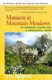 Massacre at Mountain Meadows: An American Legend and a Monumental Crime