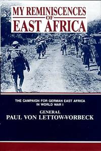 My Reminiscences Of East Africa by Lettow-Vorbeck, General Von (Paul Emil) - N.D.