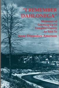 I Remember Dahlonegea&quot; Memories of Growing Up In Lumpkin County by Amerson, Anne Dismukes - 1990