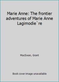 image of Marie Anne: The frontier adventures of Marie Anne Lagimodie`re