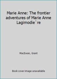 Marie Anne: The frontier adventures of Marie Anne Lagimodie`re