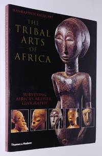 The Tribal Arts of Africa : Surveying Africa&#039;s Artistic Geography by Jean-Baptiste Bacquart - September 2002