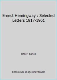 Ernest Hemingway : Selected Letters 1917-1961