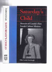 Saturday's Child: Memoirs of Canada's First Female Cabinet Minister ---by Ellen...