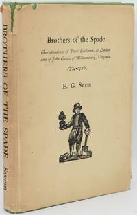 [ASSOCIATION COPY] BROTHERS OF THE SPADE: CORRESPONDENCE OF PETER COLLINSON, OF LONDON, AND OF JOHN CUSTIS, OF WILLIAMSBURG, VIRGINIA 1734-1746