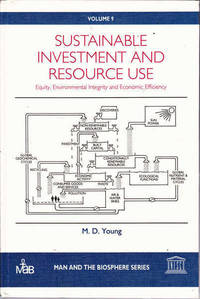 Sustainable Investment and Resource Use: Equity, Environmental Integrity and Economic Efficiency by Young, M.D - 1992