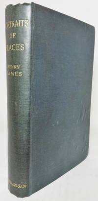 PORTRAITS OF PLACES by James, Henry - 1883