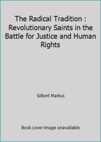The Radical Tradition : Revolutionary Saints in the Battle for Justice and Human Rights
