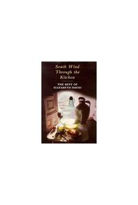 image of South Wind Through the Kitchen: The Best of Elizabeth David