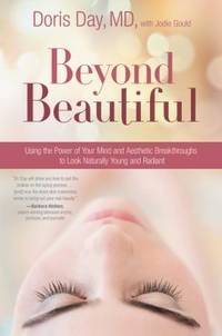 Beyond Beautiful : Using the Power of Your Mind and Aesthetic Breakthroughs to Look Naturally...