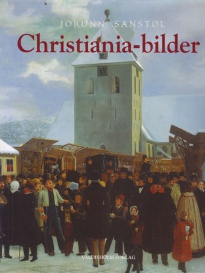 Christiania-bilder. Hovedstadens billedkunst…