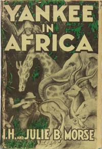 Yankee in Africa by Morse, Ira H. & Julie B - 1936