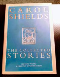 CAROL SHIELDS: THE COLLECTED STORIES by CAROL SHIELDS - 2004