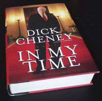 In My Time: A Personal and Political Memoir by Dick Cheney - 2011