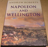 Napoleon and Wellington by Andrew Roberts - 2001