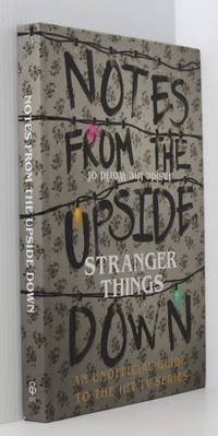 Notes From the Upside Down - Inside the World of Stranger Things: An Unofficial Handbook to the...