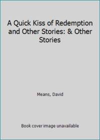A Quick Kiss of Redemption and Other Stories: & Other Stories